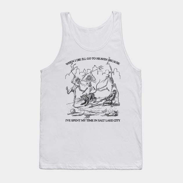 When I Die I'll Go To Heaven Because I've Spent My Time in Salt Lake City Tank Top by darklordpug
